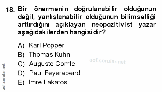 18. soru: Bir önermenin doğrulanabilir olduğunun değil, yanlışlanabilir olduğunun bilimselliği arttırdığını açıklayan neopoziti…