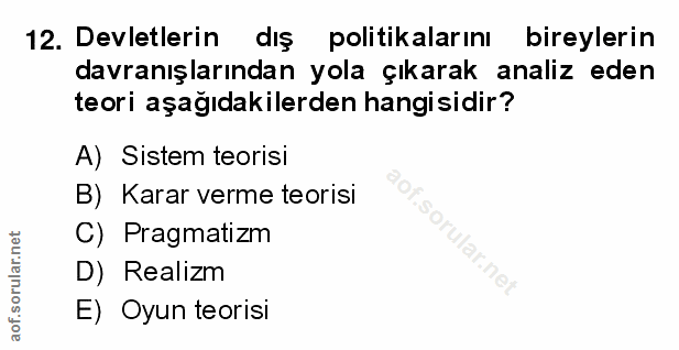 12. soru: Devletlerin dış politikalarını bireylerin davranışlarından yola çıkarak analiz eden teori aşağıdakilerden hangisidir?…