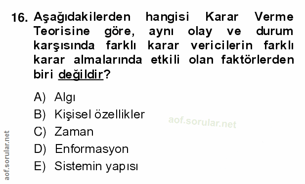 16. soru: Aşağıdakilerden hangisi Karar Verme Teorisine göre, aynı olay ve durum karşısında farklı karar vericilerin farklı kar…
