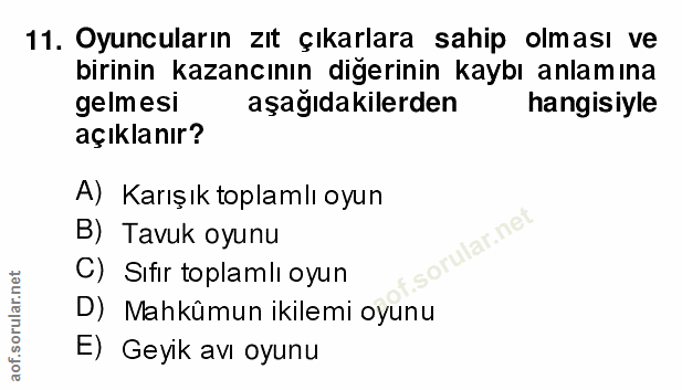11. soru: Oyuncuların zıt çıkarlara sahip olması ve birinin kazancının diğerinin kaybı anlamına gelmesi aşağıdakilerden hangisi…