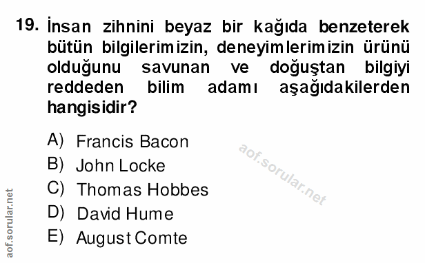19. soru: Insan zihnini beyaz bir kağıda benzeterek bütün bilgilerimizin, deneyimlerimizin ürünü oldugunu savunan ve doguştan b…