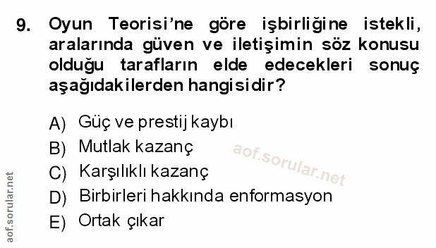 9. soru: Oyun Teorisi'ne göre işbirliğine istekli, aralarında güven ve iletişimin söz konusu oldugu tarafların elde edecekleri…