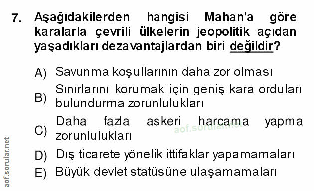 7. soru: Aşağıdakilerden hangisi Mahan'a göre karalarla çevrili ülkelerin jeopolitik açıdan yaşadıkları dezavantajlardan biri…