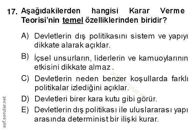 17. soru: Aşağıdakilerden hangisi Karar Verme Teorisi'nin temel özelliklerinden biridir? A) Devletlerin dış politikasını sistem…