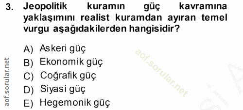 3. soru: Jeopolitik kuramın güç kavramına yaklaşımını realist kuramdan ayıran temel vurgu aşağıdakilerden hangisidir? A) Asker…
