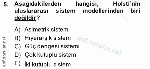 5. soru: Aşağıdakilerden hangisi, Holsti'nin uluslararası sistem modellerinden biri değildir? A) Asimetrik sistem B) Hiyerarşi…