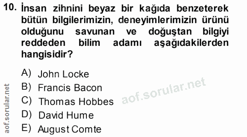 10. soru: İnsan zihnini beyaz bir kağıda benzeterek bütün bilgilerimizin, deneyimlerimizin ürünü olduğunu savunan ve doğuştan b…