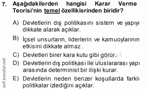 7. soru: Aşağıdakilerden hangisi Karar Verme Teorisi'nin temel özelliklerinden biridir? A) Devletlerin dış politikasını sistem…