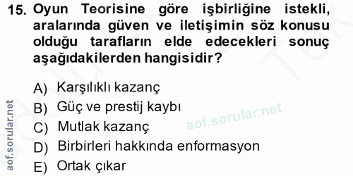 15. soru: Oyun Teorisine göre işbirliğine istekli, aralarında güven ve iletişimin söz konusu olduğu tarafların elde edecekleri…