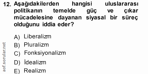 12. soru: Aşağıdakilerden hangisi uluslararası politikanın temelde güç ve çıkar mücadelesine dayanan siyasal bir süreç olduğunu…
