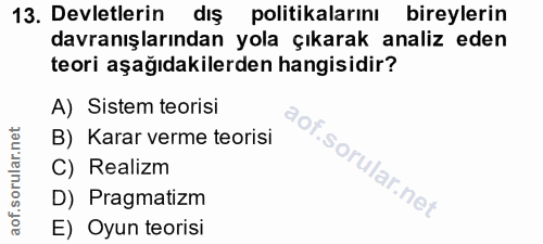 13. soru: Devletlerin dış politikalarını bireylerin davranışlarından yola çıkarak analiz eden teori aşağıdakilerden hangisidir?…