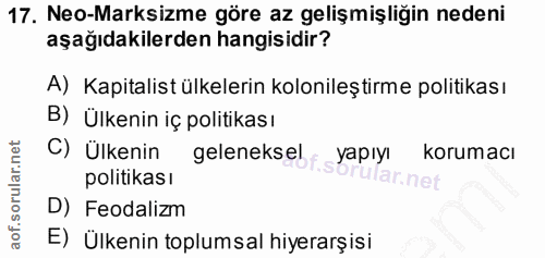 17. soru: Neo-Marksizme göre az gelişmişliğin nedeni aşağıdakilerden hangisidir? A) Kapitalist ülkelerin kolonileştirme politik…