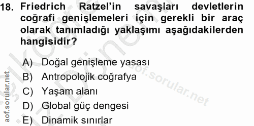 18. soru: Friedrich Ratzel'in savaşları devletlerin coğrafi genişlemeleri için gerekli bir araç olarak tanımladığı yaklaşımı aş…