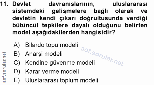 11. soru: Devlet davranışlarının, uluslararası sistemdeki gelişmelere bağlı olarak ve devletin kendi çıkarı doğrultusunda verdi…