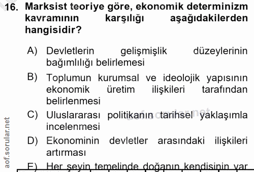 16. soru: Marksist teoriye göre, ekonomik determinizm kavramının karşılığı aşağıdakilerden hangisidir? A) Devletlerin gelişmişl…