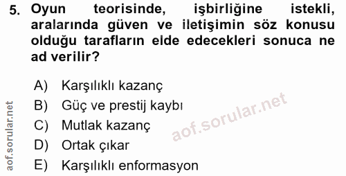 5. soru: Oyun teorisinde, işbirliğine istekli, aralarında güven ve iletişimin söz konusu olduğu tarafların elde edecekleri son…