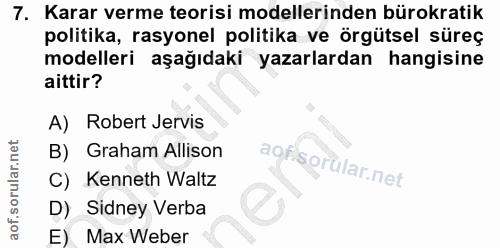 7. soru: Karar verme teorisi modellerinden bürokratik politika, rasyonel politika ve örgütsel süreç modelleri aşağıdaki yazarl…