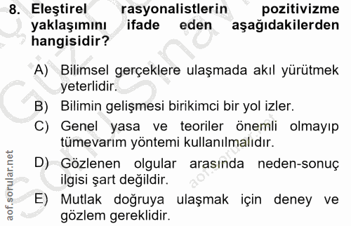 8. soru: Eleştirel rasyonalistlerin pozitivizme yaklaşımını ifade eden aşağıdakilerden hangisidir? A) Bilimsel gerçeklere ulaş…