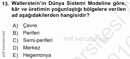 13. soru: Wallerstein'in Dünya Sistemi Modeline göre, kår ve üretimin yoğunlaştığı bölgelere verilen ad aşağıdakilerden hangisi…