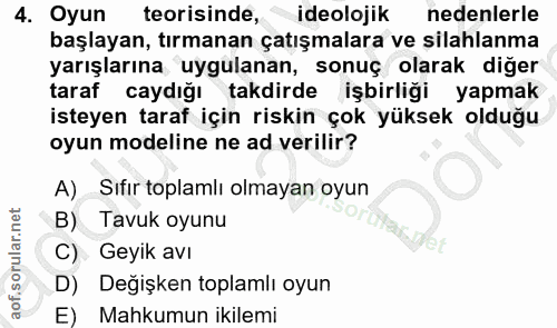 4. soru: Oyun teorisinde, ideolojik nedenlerle başlayan, tırmanan çatışmalara ve silahlanma yarışlarına uygulanan, sonuç olara…
