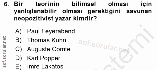 6. soru: Bir teorinin bilimsel olması için yanlışlanabilir olması gerektiğini savunan neopozitivist yazar kimdir? A) Paul Feye…