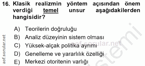 16. soru: Klasik realizmin yöntem açısından önem verdiği temel unsur aşağıdakilerden hangisidir? A) Teorilerin doğruluğu B) Ana…