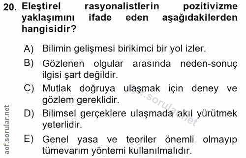 20. soru: Eleştirel rasyonalistlerin pozitivizme yaklaşımını ifade eden aşağıdakilerden hangisidir? A) Bilimin gelişmesi biriki…