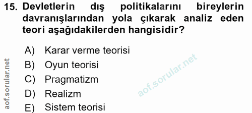 15. soru: Devletlerin dış politikalarını bireylerin davranışlarından yola çıkarak analiz eden teori aşağıdakilerden hangisidir?…
