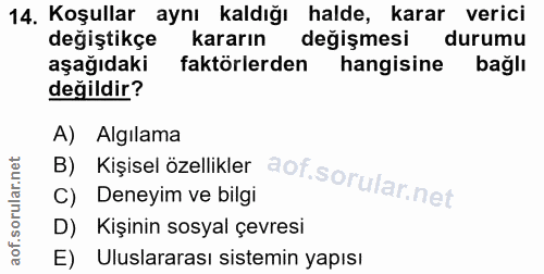 14. soru: Koşullar aynı kaldığı halde, karar verici değiştikçe kararın degişmesi durumu aşağıdaki faktörlerden hangisine bağlı…