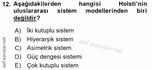 12. soru: Aşağıdakilerden hangisi Holsti'nin uluslararası sistem modellerinden biri değildir? A) Iki kutuplu sistem B) Hiyerarş…