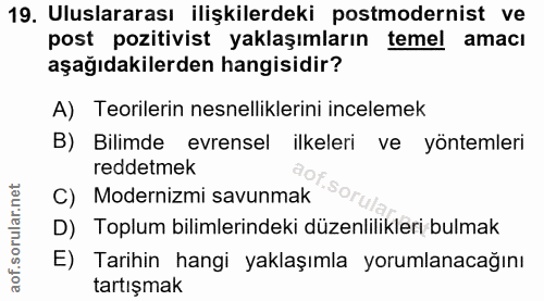 19. soru: Uluslararası ilişkilerdeki postmodernist ve post pozitivist yaklaşımların temel amacı aşağıdakilerden hangisidir? A)…