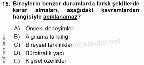 15. soru: Bireylerin benzer durumlarda farklı şekillerde karar almaları, aşağıdaki kavramlardan hangisiyle açıklanamaz? A) Once…