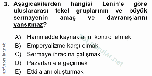 3. soru: Aşağıdakilerden hangisi Lenin'e göre uluslararası tekel gruplarının ve büyük sermayenin amaç ve davranışlarını yansıt…