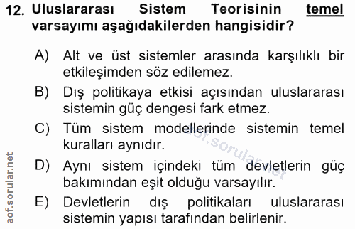 12. soru: Uluslararası Sistem Teorisinin temel varsayımı aşağıdakilerden hangisidir? A) Alt ve üst sistemler arasında karşılıkl…