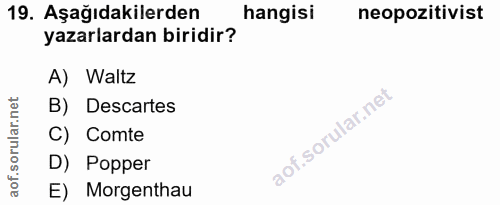 19. soru: Aşağıdakilerden hangisi neopozitivist yazarlardan biridir? A) Waltz orular.net B) Descartes C) Comte aof.s D) Popper…