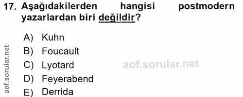 17. soru: Aşağıdakilerden hangisi postmodern yazarlardan biri değildir? A) Kuhn B) Foucault C) Lyotard D) Feyerabend E) Derrida