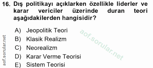 16. soru: Dış politikayı açıklarken özellikle liderler ve karar vericiler üzerinde duran teori aşağıdakilerden hangisidir? A) J…