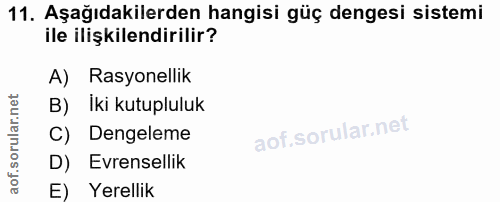 11. soru: Aşağıdakilerden hangisi güç dengesi sistemi ile ilişkilendirilir? A) Rasyonellik B) İki kutupluluk C) Dengeleme D) Ev…