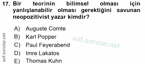 17. soru: Bir teorinin bilimsel olması için yanlışlanabilir olması gerektiğini savunan neopozitivist yazar kimdir? A) Auguste C…