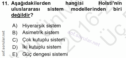 11. soru: Aşağıdakilerden hangisi Holsti'nin uluslararası sistem modellerinden biri değildir? A) Hiyerarşik sistem B) Asimetrik…