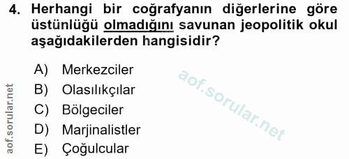 4. soru: Herhangi bir coğrafyanın diğerlerine göre üstünlüğü olmadığını savunan jeopolitik okul aşağıdakilerden hangisidir? A)…