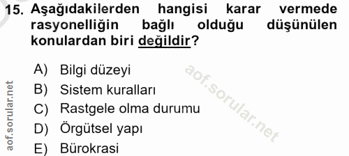 15. soru: Aşağıdakilerden hangisi karar vermede rasyonelliğin bağlı olduğu düşünülen konulardan biri değildir? A) Bilgi düzeyi…