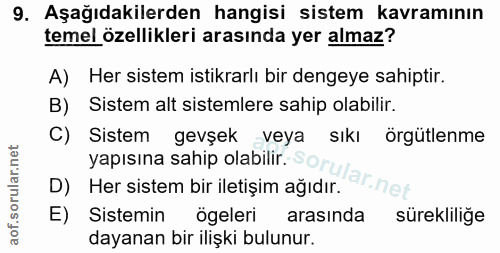 9. soru: Aşağıdakilerden hangisi sistem kavramının temel özellikleri arasında yer almaz? A) Her sistem istikrarlı bir dengeye…