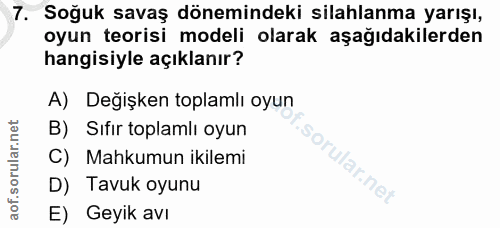 7. soru: Soğuk savaş dönemindeki silahlanma yarışı, oyun teorisi modeli olarak aşağıdakilerden hangisiyle açıklanır? A) Değişk…