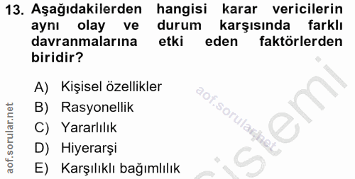 13. soru: Aşağıdakilerden hangisi karar vericilerin aynı olay ve durum karşısında farklı davranmalarına etki eden faktörlerden…