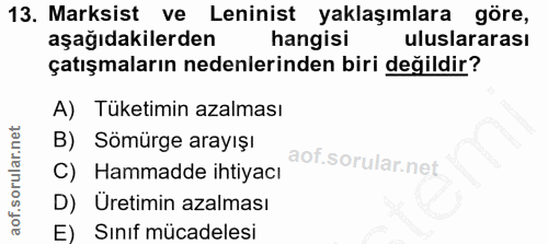 13. soru: Marksist ve Leninist yaklaşımlara göre, aşağıdakilerden hangisi uluslararası çatışmaların nedenlerinden biri değildir…