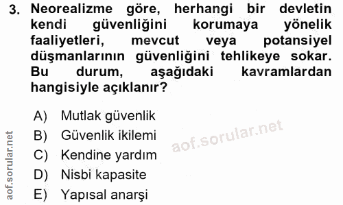 3. soru: Neorealizme göre, herhangi bir devletin kendi güvenliğini korumaya yönelik faaliyetleri, mevcut veya potansiyel düşma…
