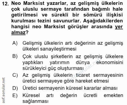 12. soru: Neo Marksist yazarlar, az gelişmiş ülkelerin çok uluslu sermaye tarafından bağımlı hale getirilmesi ve sürekli bir sö…