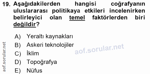 19. soru: Aşağıdakilerden hangisi coğrafyanın uluslararası politikaya etkileri incelenirken belirleyici olan temel faktörlerden…