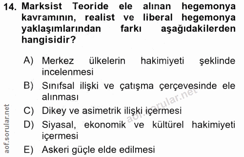 14. soru: Marksist Teoride ele alınan hegemonya kavramının, realist ve liberal hegemonya yaklaşımlarından farkı aşağıdakilerden…